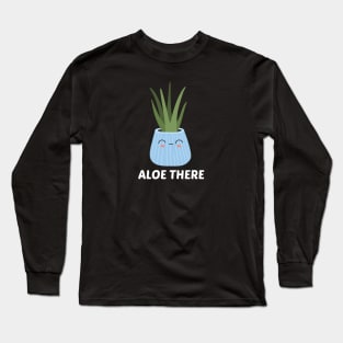 Aloe There - Hello There Pun Long Sleeve T-Shirt